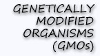 Genetically Modified Organisms (GMOs)